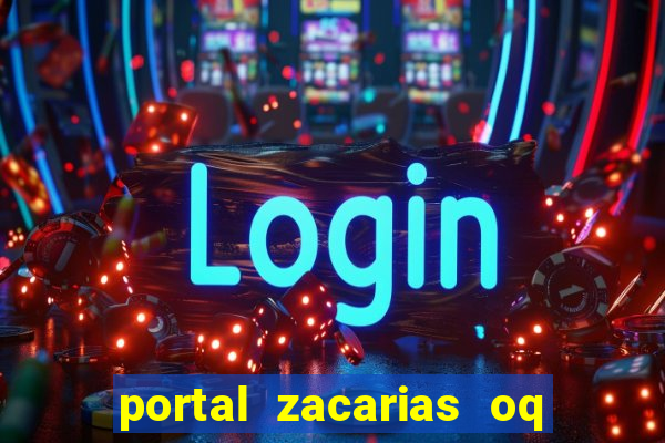 portal zacarias oq q e para falar